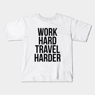 Traveler Quote Work Hard Travel Harder T-shirt Kids T-Shirt